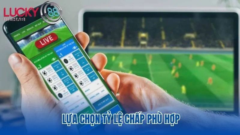 Chọn tỷ lệ chấp phù hợp giúp bạn đến gần với chiến thắng hơn