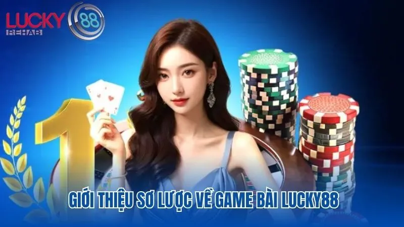 Game bài Lucky88 là sảnh trò chơi được yêu thích