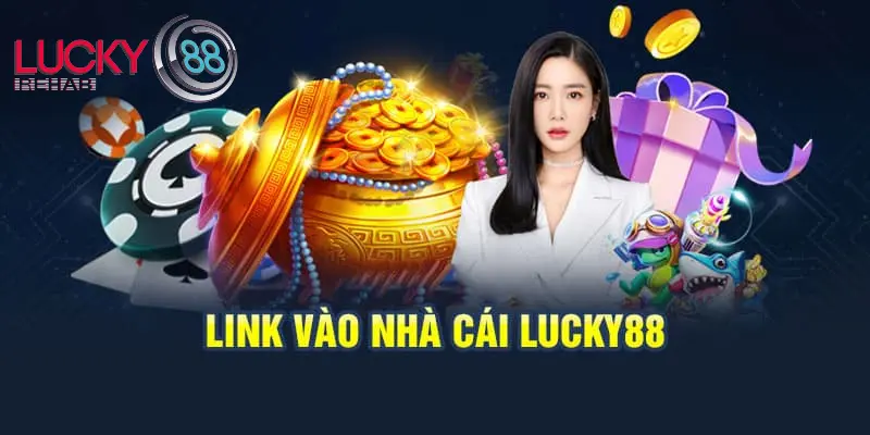 Cập nhật link truy cập Lucky88 mới nhất hiện nay
