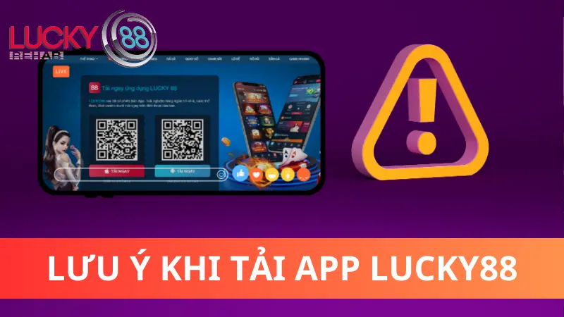 Lưu ý cần nhớ khi tải app Lucky88