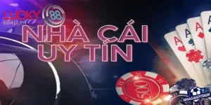 Nhà cái Lucky88 có uy tín không