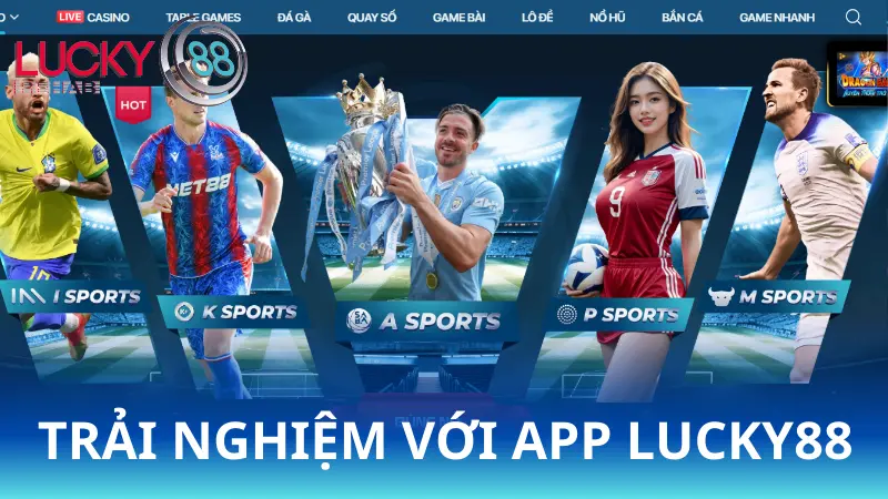 Vì sao nên tải app Lucky88 về?